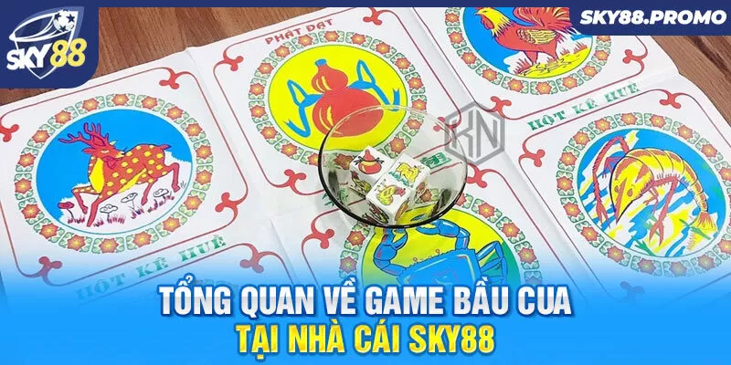 Tổng quan về game bầu cua tại nhà cái Sky88